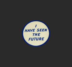 "I Have Seen The Future" button from the GM Futurama event at the 1939 New York Wold's Fair.